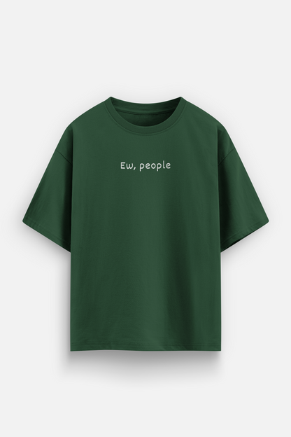 Ew, people Oversized T-shirt