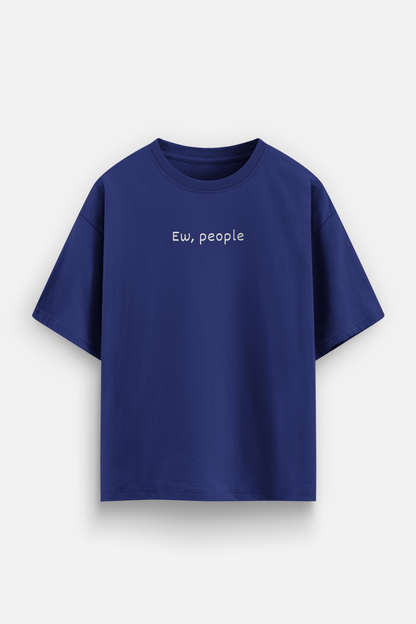 Ew, people Oversized T-shirt